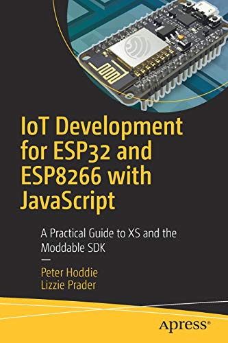 IoT Development for ESP32 and ESP8266 with JavaScript: A Practical Guide to XS and the Moddable SDK von Apress