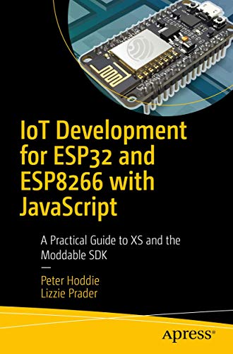 IoT Development for ESP32 and ESP8266 with JavaScript: A Practical Guide to XS and the Moddable SDK von Apress