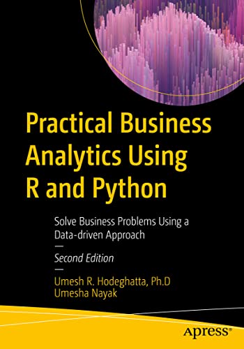 Practical Business Analytics Using R and Python: Solve Business Problems Using a Data-driven Approach von Apress