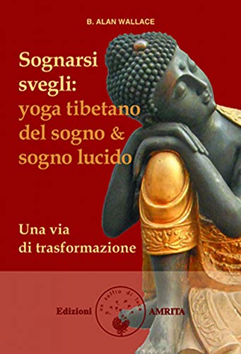 Sognarsi svegli. Yoga tibetano del sogno & sogno lucido. Una via di trasformazione (Saggezza buddhista) von Amrita