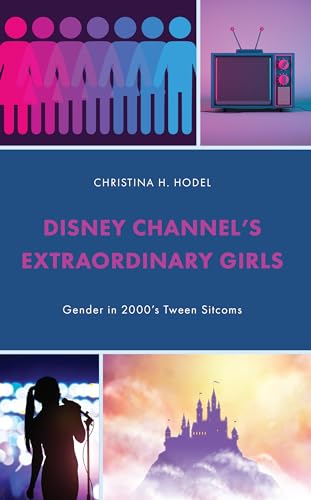 Disney Channel's Extraordinary Girls: Gender in 2000's Tween Sitcoms (Studies in Disney and Culture) von Lexington Books/Fortress Academic