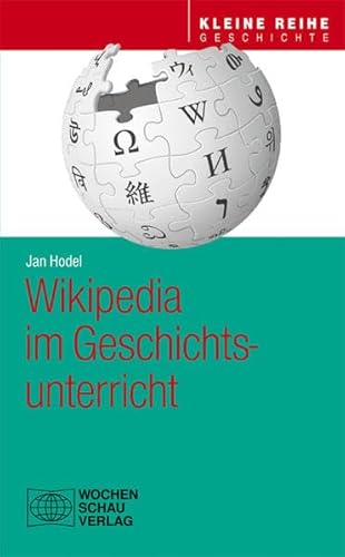 Wikipedia im Geschichtsunterricht (Kleine Reihe - Geschichte)