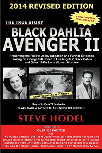 Black Dahlia Avenger II 2014: Presenting the Follow-Up Investigation and Further Evidence Linking Dr. George Hill Hodel to Los Angeles's Black Dahlia and other 1940s LONE WOMAN MURDERS