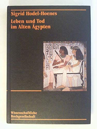 Leben und Tod im Alten Ägypten: Thebanische Privatgräber des Neuen Reiches