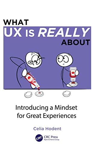 What UX is Really About: Introducing a Mindset for Great Experiences von CRC Press