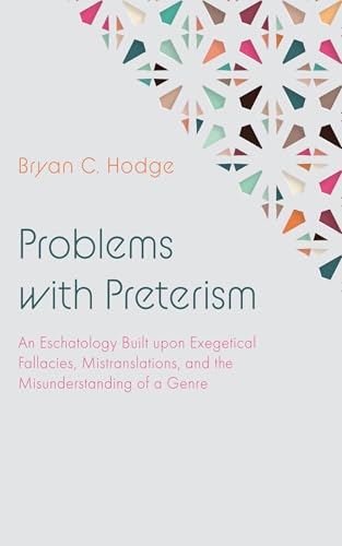 Problems with Preterism: An Eschatology Built upon Exegetical Fallacies, Mistranslations, and the Misunderstanding of a Genre von Wipf and Stock