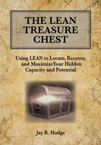 The Lean Treasure Chest: Using Lean to Locate, Recover, and Maximize Your Hidden Capacity and Potential