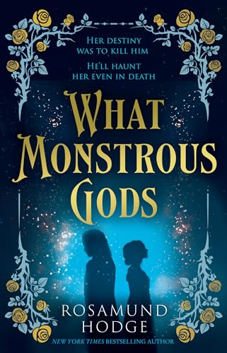 What Monstrous Gods: A rich and romantic Sleeping Beauty inspired fantasy