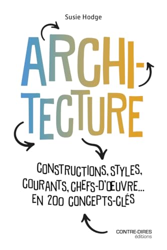 Architecture - Constructions, styles, courants, chefs d'oeuvres... en 200 concept clés von CONTRE DIRES