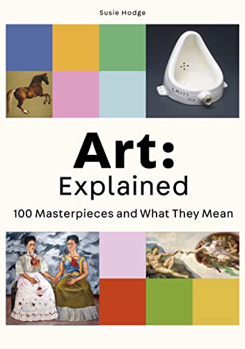 Art: Explained: 100 Masterpieces and What They Mean von Laurence King Publishing