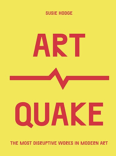 ArtQuake: The Most Disruptive Works in Modern Art (Culture Quake)