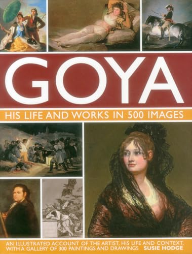 Goya: His Life & Works in 500 Images: An Illustrated Account of the Artist, His Life and Context, with a Gallery of 300 Paintings and Drawings Goya: His Life & Works in 500 Images: An Illustrated Account of the Artist, His Life and Context, with a Gallery of 300 Paintings and Drawings von Lorenz Books