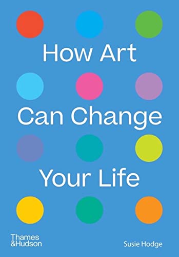 How Art Can Change Your Life von Thames & Hudson