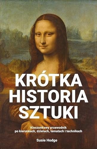 Krótka historia sztuki: Kieszonkowy przewodnik po kierunkach, dziełach, tematach i technikach Krótka historia sztuki: Kieszonkowy przewodnik po kierunkach, dziełach, tematach i technikach