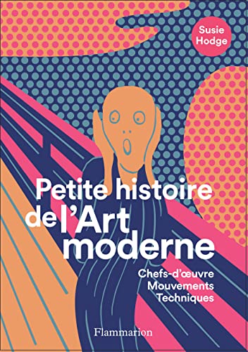 Petite histoire de l'Art moderne et contemporain: Chefs-d'oeuvre, Mouvements, Techniques von FLAMMARION