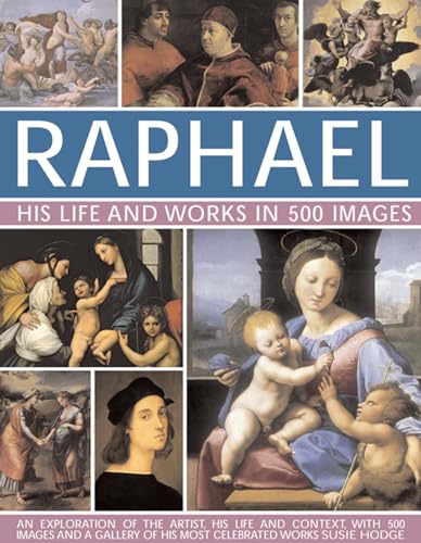 Raphael: His Life and Works in 500 Images: An Illustrated Study of the Artist, His Life and Context, With 500 Images and a Gallery of His Greatest ... and a Gallery of His Most Celebrated Works von Lorenz Books