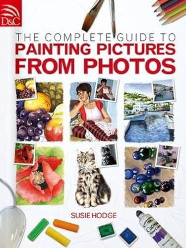 The Complete Guide To Painting Pictures From Photos von David & Charles