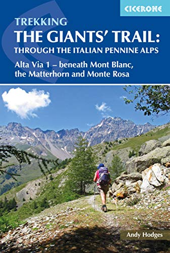 Trekking the Giants' Trail: Alta Via 1 through the Italian Pennine Alps: Beneath Mont Blanc, the Matterhorn and Monte Rosa (Cicerone guidebooks)