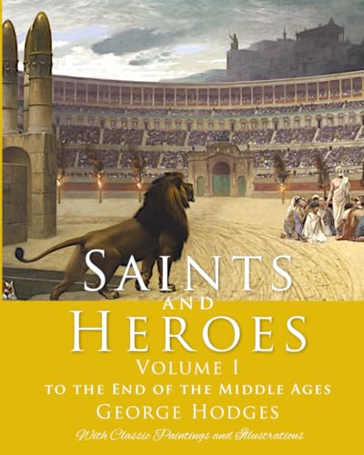 Saints and Heroes Vol. I, Illustrated with Classic Paintings: To the End of the Middle Ages von ISBN Services, Inc.
