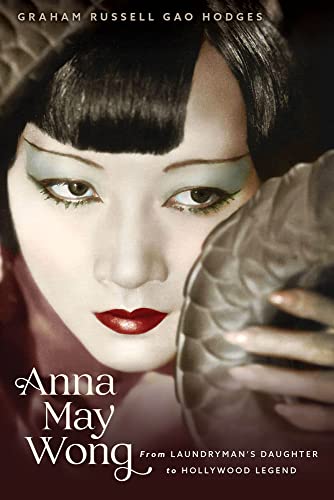 Anna May Wong: From Laundryman’s Daughter to Hollywood Legend von Chicago Review Press