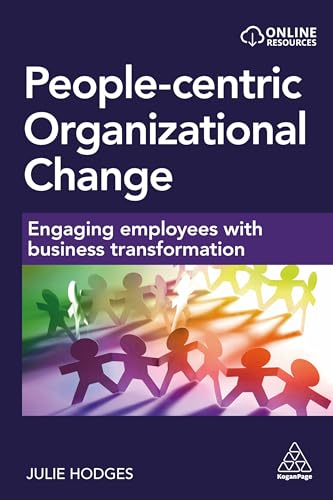 People-centric Organizational Change: Engaging Employees with Business Transformation von Kogan Page