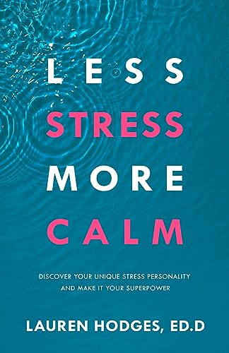 Less Stress, More Calm: Discover Your Unique Stress Personality and Make It Your Superpower