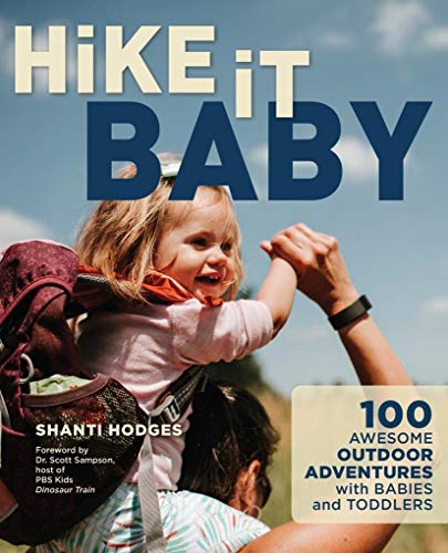 Hike It Baby: 100 Awesome Outdoor Adventures With Babies and Toddlers
