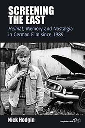 Screening the East: Heimat, Memory and Nostalgia in German Film Since 1989 (Film Europa: German Cinema in an International Context, Band 11)