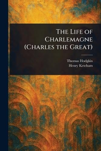 The Life of Charlemagne (Charles the Great) von Anson Street Press