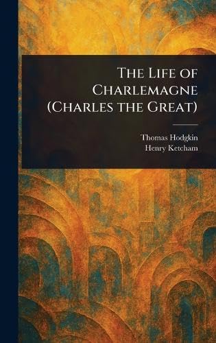 The Life of Charlemagne (Charles the Great) von Anson Street Press