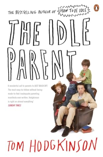 The Idle Parent: Why Less Means More When Raising Kids The Idle Parent: Why Less Means More When Raising Kids