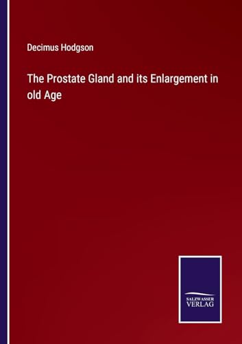 The Prostate Gland and its Enlargement in old Age von Salzwasser Verlag