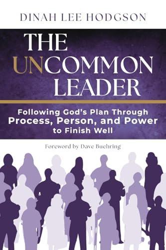 The Uncommon Leader: Following God's Plan Through Process, Person, and Power to Finish Well von Redemption Press