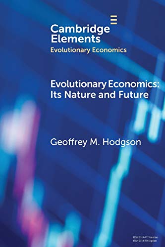 Evolutionary Economics: Its Nature and Future (Elements in Evolutionary Economics) von Cambridge University Press