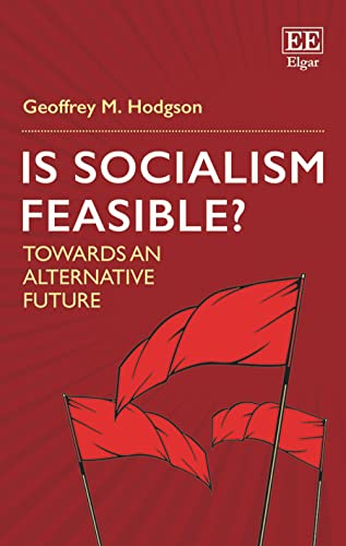 Is Socialism Feasible?: Towards an Alternative Future Is Socialism Feasible?: Towards an Alternative Future von Edward Elgar Publishing
