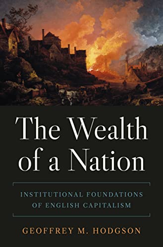 The Wealth of a Nation: Institutional Foundations of English Capitalism (Princeton Economic History of the Western World)