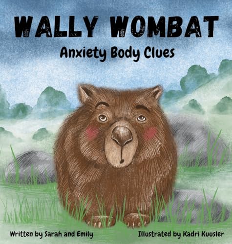Wally Wombat: Anxiety Body Clues von Sarah and Emily Authors
