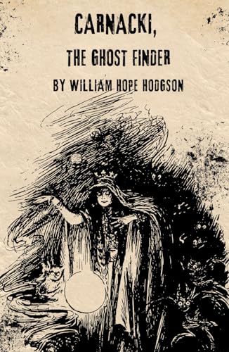 Carnacki, the Ghost Finder: Gothic Chills with Edwardian Flair Carnacki, the Ghost Finder: Gothic Chills with Edwardian Flair von Independently published