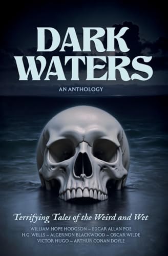 Dark Waters: Terrifying Tales of the Weird and Wet Dark Waters: Terrifying Tales of the Weird and Wet von Darley Press