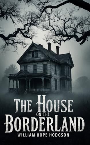 The House On The Borderland: Lovecraftian Horror Classic The House On The Borderland: Lovecraftian Horror Classic von Independently published