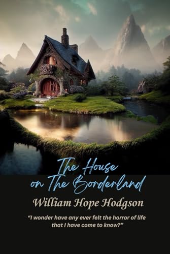 The House on The Borderland: “I wonder have any ever felt the horror of life that I have come to know?” The House on The Borderland: “I wonder have any ever felt the horror of life that I have come to know?” von Independently published