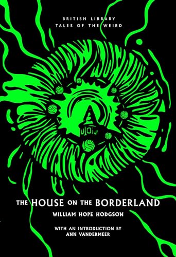 The House on the Borderland (British Library Tales of the Weird, Band 42)