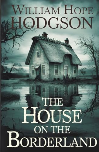 The House on the Borderland: Classic Horror Literature Meets Science Fiction and Cosmic Terror The House on the Borderland: Classic Horror Literature Meets Science Fiction and Cosmic Terror von Independently published