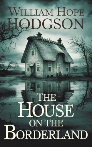 The House on the Borderland: Classic Horror Literature Meets Science Fiction and Cosmic Terror The House on the Borderland: Classic Horror Literature Meets Science Fiction and Cosmic Terror von Independently published