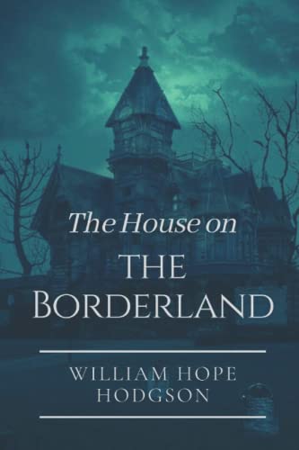 The House on the Borderland: Original Classics and Annotated von Independently published