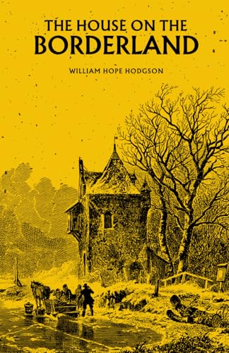 The House on the Borderland: The 1908 Supernatural Horror Classic The House on the Borderland: The 1908 Supernatural Horror Classic von Independently published