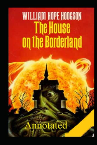 The House on the Borderland: annotated The House on the Borderland: annotated