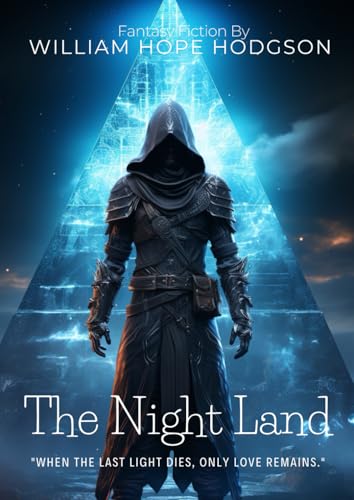 The Night Land: A Gothic Science Fantasy Epic By William Hope Hodgson (Illustrated & Annotated): A Journey Through Eternal Darkness in Earth's Final Age von Independently published