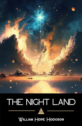 The Night Land: The 1912 Novel of Dark Fantasy and Cosmic Horror The Night Land: The 1912 Novel of Dark Fantasy and Cosmic Horror von Independently published