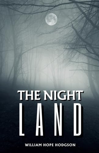 The Night Land: The 1912 Sci-fi Horror Classic The Night Land: The 1912 Sci-fi Horror Classic von Independently published